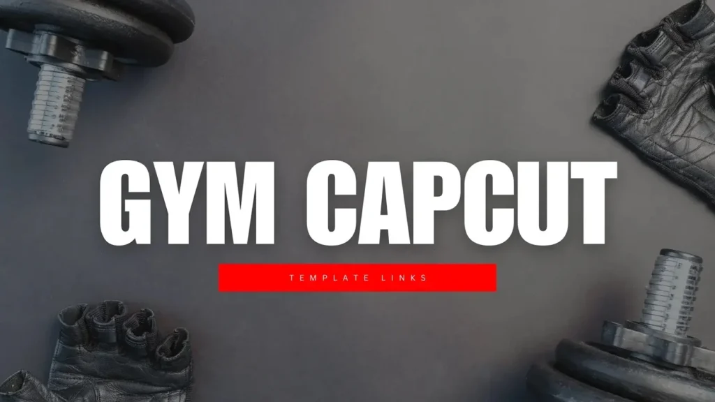 What are Gym CapCut Templates